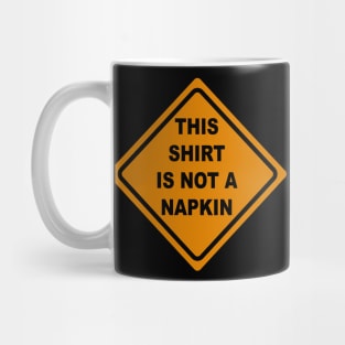 This Shirt is Not a Napkin Messy Kids Men Women Funny Mug